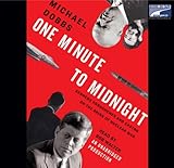One Minute to Midnight: Kennedy Khrushchev and Castro on the Brink of Nuclear War