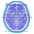 Brainstorming: Cracking Creativity Through Lateral Thinking, Instant Creativity with Sound 2 CD Set by Dr. Jane Maati Smith C.Hyp. Msc.D.