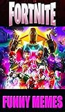 Memes: Fortnite Savage Funny Memes (Unbelievable Funny Battle Royale Supreme Memes Time) (English Edition)