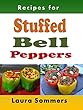 Recipes for Stuffed Bell Peppers: Stuffed Green, Yellow, Red or Orange Bell Peppers Cookbook (English Edition)
