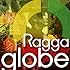 Ragga globe ～Beautiful Journey～