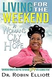 LIVING FOR THE WEEKEND: A WOMAN'S CRY FOR HOPE: "Empowering Women to Creep Past The Pain and Leap Into a Glorious Future" (English Edition)