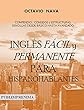 Inglés fácil y permanente para hispanohablantes: Compendio, consejos y estructuras sencillas desde básico hasta avanzado (IONA nº 2) (Spanish Edition)