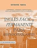 Inglés fácil y permanente para hispanohablantes: Compendio, consejos y estructuras sencillas desde básico hasta avanzado (IONA nº 2) (Spanish Edition)