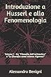 Introduzione ad Husserl e alla Fenomenologia: Volume I - Da "Filosofia dell'aritmetica" a "La filosofia come scienza rigorosa"