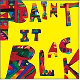 Paint it black-EVERYBODY!COME!!LET�fS GET DOWN!!!-