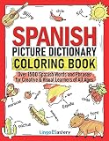 Spanish Picture Dictionary Coloring Book: Over 1500 Spanish Words and Phrases for Creative & Visual Learners of All Ages (Color and Learn)