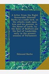 A letter from the Right Honourable Edmund Burke to a noble lord, on the attacks made upon him and his pension, in the House of Lords, by the Duke of Bedford and the Earl of Lauderdale, early in the present sessions of Parliament ペーパーバック