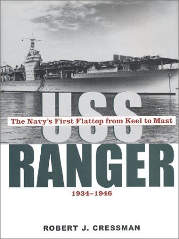 Uss Ranger: The Navy's First Flattop from Keel to Mast, 1934-46