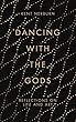 Dancing with the Gods: Reflections on Life and Art