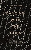 Dancing with the Gods: Reflections on Life and Art