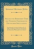 Fragen Und Bedenken Ueber Die Naechste Fortbildung Deutscher Speculation: Sendschreiben an Herrn Professor Dr. E. Zeller, Mit Bezug Auf Dessen "geschichte Der Deutschen Philosophie Seit Leibniz" (Classic Reprint)