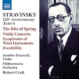 Stravinsky: 125th Anniversary Album - Rite of Spring;Violin Concerto