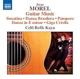 Jorge Morel: Guitar Music: Sonatina・Danza Brasilera・Pampero・Danza in E minor・Giga Criolla