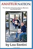 AMATEUR NATION:: The Decline of Common Sense, Manners, and Social Skills