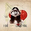 I DO (NOT)LOVE YOU.