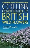 Collins Complete Guide to British Wild Flowers: A Photographic Guide to Every Common Species (Collins Complete Photo Guides)