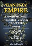 Gangsta Empire: Success Lessons (From Hustling In The Streets To The Top Of The Forbes) (English Edition)