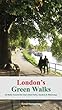 London's Green Walks: 20 Walks Around London's Best Parks, Gardens and Waterways