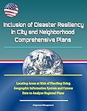 Inclusion of Disaster Resiliency in City and Neighborhood Comprehensive Plans - Locating Areas at Risk of Flooding Using Geographic Information System ... to Analyze Regional Plans (English Edition)