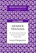 Gender Training: A Transformative Tool for Gender Equality (Gender and Politics)