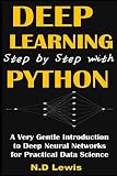 Deep Learning Step by Step with Python: A Very Gentle Introduction to Deep Neural Networks for Practical Data Science (English Edition)