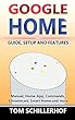 Google Home: Guide, Setup and Features: Manual, Home-App, Commands, Chromecast, Smart Home and much more (English Edition)