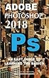 Adobe Photoshop 2018: An Easy Guide to the Basics