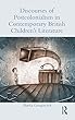 Discourses of Postcolonialism in Contemporary British Children's Literature (Children's Literature and Culture)