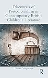 Discourses of Postcolonialism in Contemporary British Children's Literature (Children's Literature and Culture)