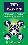 Disney Demystified: The Stories and Secrets Behind Disney’s Favorite Theme Park Attractions (English Edition)
