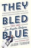 They Bled Blue: Fernandomania, Strike-Season Mayhem, and the Weirdest Championship Baseball Had Ever Seen: The 1981 Los Angeles Dodgers (English Edition)