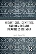 Migrations, Identities and Democratic Practices in India
