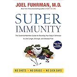 Super Immunity: The Essential Nutrition Guide for Boosting Your Body's Defenses to Live Longer, Stronger, and Disease Free