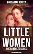 LITTLE WOMEN: The Complete Series (All 4 Books in One Edition): Little Women, Good Wives, Little Men & Jo's Boys (English Edition)