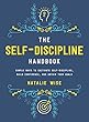 The Self-Discipline Handbook: Simple Ways to Cultivate Self-Discipline, Build Confidence, and Obtain Your Goals