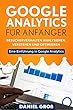 Google Analytics für Anfänger: Besucherverhalten analysieren, verstehen und optimieren. Eine Einführung in Google Analytics. (German Edition)