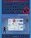 The No Bullshit Blueprint : Learn To Code In Any Programming Language: A Complete Beginner's Guide To Cracking Programming Concepts Without A College Degree