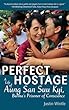 Perfect Hostage: A Life of Aung San Suu Kyi, Burma's Prisoner of Conscience