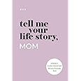 Tell Me Your Life Story, Mom: A Mother’s Guided Journal and Memory Keepsake Book