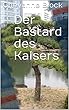 Der Bastard des Kaisers (German Edition)