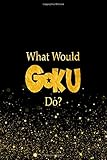 What Would Goku Do?: Designer Notebook For Fans Of Dragon Ball Z