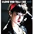I LOVE YOU TILL I DIE