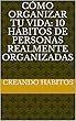 Cómo organizar tu vida: 10 hábitos de personas realmente organizadas (Spanish Edition)