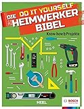 Die Do it Yourself Heimwerkerbibel: Know-how & Projekte