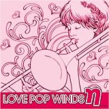 LOVE POP WINDS ��(�C�[�^)