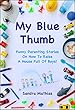 My Blue Thumb: Funny Parenting Stories On How To Raise A House Full Of Boys! (Don't Call C.P.S.! Book 1) (English Edition)