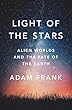 Light of the Stars: Alien Worlds and the Fate of the Earth
