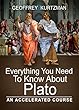 Everything You Need To Know About Plato: An Accelerated Course (English Edition)