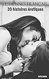 Lesbiennes français: 30 histoires érotiques ( Pas pour les enfants de moins de 18 ans) (French Edition)